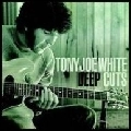 TONY JOE WHITE / トニー・ジョー・ホワイト / DEEP CUTS