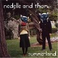 NEDELLE AND THOM / NEDELLE & THOM / SUMMERLAND
