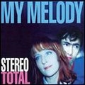STEREO TOTAL / ステレオ・トータル / MY MELODY
