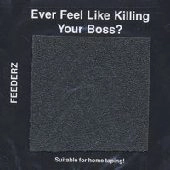 FEEDERZ / フィーダーズ / EVER FEEL LIKE KILLING YOUR BOSS?