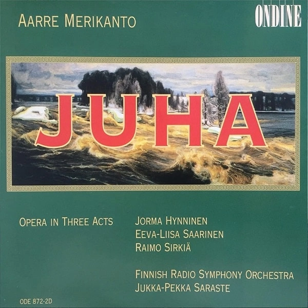 JUKKA-PEKKA SARASTE / ユッカ=ペッカ・サラステ / A.MERIKANTO: JUHA - OPERA IN 3 ACTS
