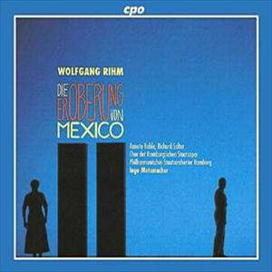 INGO METZMACHER / インゴ・メッツマッハー / RIHM: DIE EROBERUNG VON MEXICO