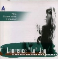 LAURENCE "LO" JAY / YES I KNOW WHAT IT MEANS!