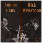 LENNIE FELIX/DICK WELLSTOOD / DICK WELLSTOOD & LENNIE FELIX
