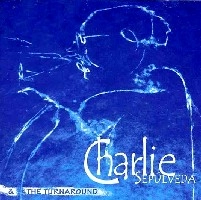 CHARLIE SEPULVEDA / チャーリー・セプルベーダ / CHARLIE SEPULVEDA & THE TURNAROUND