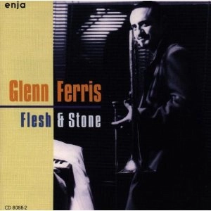 GLENN FERRIS / グレン・フェリス / FLESH & STONE