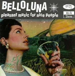 BELLOLUNA / PLEASANT MUSIC FOR NICE PEOPLE