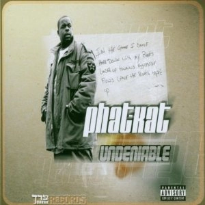 PHAT KAT / UNDENIABLE