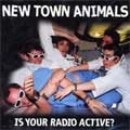 NEW TOWN ANIMALS / ニュータウンアニマルズ / IS YOUR RADIO ACTIVE