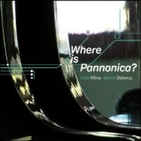 ANDY MILNE & BENOIT DELBECQ / WHERE IS PANNONICA?