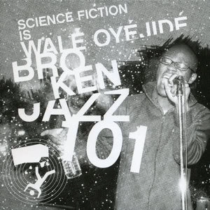 WALE OYEJIDE / BROKEN JAZZ 101