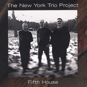 THE NEW YORK TRIO PROJECT / ニューヨーク・トリオ・プロジェクト / FIFTH HOUSE