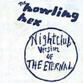HOWLING HEX / ハウリング・ヘックス / NIGHTCLUB VERSION OF THE ETERNAL