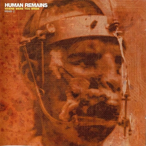 HUMAN REMAINS / WHERE WERE YOU WHEN