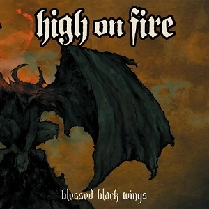 HIGH ON FIRE / ハイ・オン・ファイヤー / BLESSED BLACK WINGS