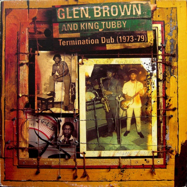 GLEN BROWN & KING TUBBY / グレン・ブラウン・アンド・キング・タビー  / TERMINATION DUB(1973-79)
