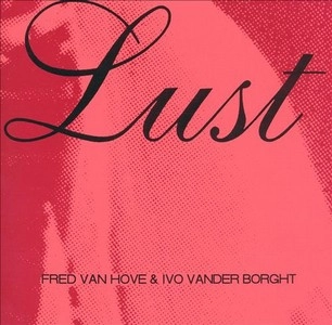 FRED VAN HOVE / フレッド・ヴァン・ホーフ / LUST