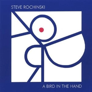 STEVE ROCHINSKI / Bird in the Hand