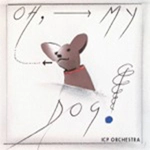 ICP ORCHESTRA(INSTANT COMPOSERS POOL) / ICPオーケストラ / OH, MY DOG!