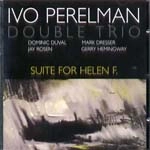 IVO PERELMAN / イヴォ・ペレルマン / SUITE FOR HELEN F.