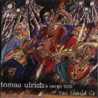 THOMAS ULRICH / IF YOU SHOULD GO