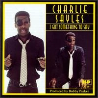 CHARLIE SAYLES / チャーリー・セイレス / I GOT SOMETHING TO SAY