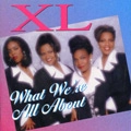 XL / WHAT WE'RE ALL ABOUT