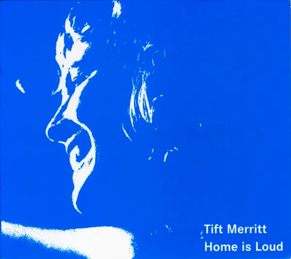 TIFT MERRITT / ティフト・メリット / HOME IS LOUD : RECORDED JUNE 4 2005 IN NOR