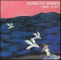 KARL BLAU / カール・ブラウ / BENEATH WAVES