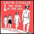 CALVIN JOHNSON AND THE SONS OF THE SOIL / キャルヴィン・ジョンソン・アンド・サンズ・オブ・ソイル / CALVIN JOHNSON & THE SONS OF THE SOIL