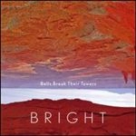 BRIGHT (ROCK) / BELLS BREAK THEIR TOWERS