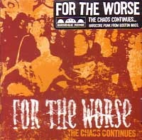 FOR THE WORSE / フォーザワース / CHAOS CONTINUES...