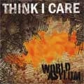 THINK I CARE / シンクアイケア / WORLD ASYLUM