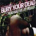 BURY YOUR DEAD / バリーユアデッド / YOU HAD ME AT HELLO