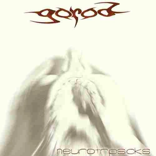 GOROD / ゴーロッド / NEUROTRIPSICKS