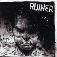 RUINER / ルイナー / WHAT COULD POSSIBLY GO RIGHT