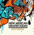 NEW MEXICAN DISASTER SQUAD / ニューメキシカンディザスタースクワッド / DON'T BELIEVE