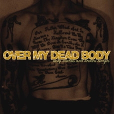 OVER MY DEAD BODY / オーヴァーマイデッドボディー / RUSTY MEDALS AND BROKEN BADGES