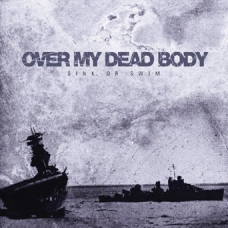 OVER MY DEAD BODY / オーヴァーマイデッドボディー / SINK OR SWIM