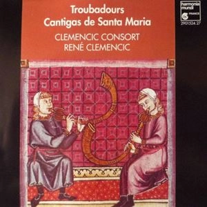 RENE CLEMENCIC / ルネ・クレマンシック / TROUBADOURS / CANTIGAS DE SANTA MARIA