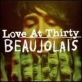 BEAUJOLAIS / LOVE AT THIRTY