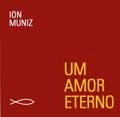 ION MUNIZ / UM AMOR ETERNO