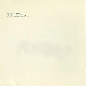 BUILT TO SPILL / ビルト・トゥ・スピル / THERE'S NOTHING WRONG WITH LOVE