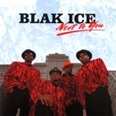 BLAK ICE / NEXT TO YOU