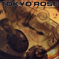 TOKYO ROSE / トウキョウローズ / CHASING FIREFLIES