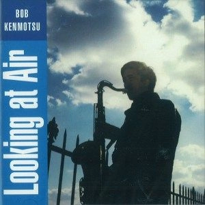 BOB KENMOTSU / ボブ・ケンモツ / LOOKING AT AIR