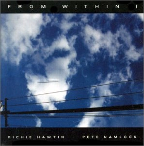PETE NAMLOOK/RICHIE HAWTIN / ピート・ナムルック/リッチー・ホウティン / FROM WITHIN VOL.1