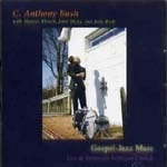 C.ANTHONY BUSH / GOSPEL-JAZZ MASS:LIVE AT ASCENSION LUTHERA