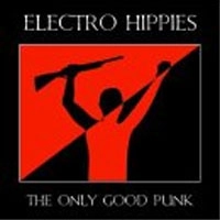 ELECTRO HIPPIES / ONLY GOOD PUNK
