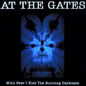 AT THE GATES / アット・ザ・ゲイツ / WITH FEAR I KISS THE BURNING DARKNESS
